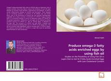 Bookcover of Produce omega-3 fatty acids enriched eggs by using fish oil