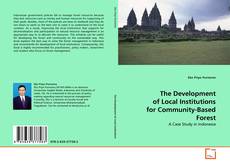 Bookcover of The Development of Local Institutions for Community-Based Forest