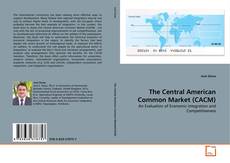 Bookcover of The Central American Common Market (CACM)
