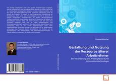 Bookcover of Gestaltung und Nutzung der Ressource älterer Arbeitnehmer