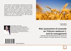 Copertina di Risk assessment of arsenate on Triticum aestivum L. and its management