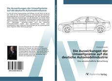 Обложка Die Auswirkungen der Umweltprämie auf die deutsche Automobilindustrie