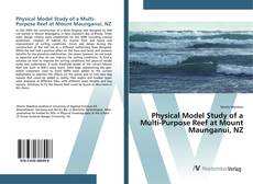 Bookcover of Physical Model Study of a Multi-Purpose Reef at Mount Maunganui, NZ