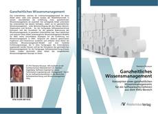 Bookcover of Ganzheitliches Wissensmanagement