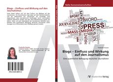 Bookcover of Blogs – Einfluss und Wirkung auf den Journalismus