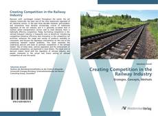 Portada del libro de Creating Competition in the Railway Industry