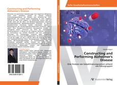 Bookcover of Constructing and Performing Alzheimer's Disease