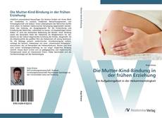 Buchcover von Die Mutter-Kind-Bindung in der frühen Erziehung