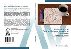 Bookcover of Koordination von Entscheidungsprozessen in Gruppen