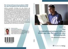 Обложка Die Unternehmenssteuerreform 2008 aus der Perspektive des Mittelstands