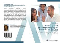 Обложка Handlungs- und produktionsorientierter Unterricht für das Fach Deutsch