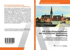 Copertina di Die Zukunftsperspektiven der touristischen Destination Regensburg