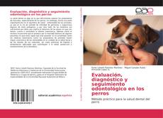 Evaluación, diagnóstico y seguimiento odontológico en los perros kitap kapağı