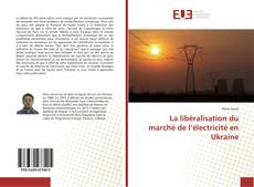 Buchcover von La libéralisation du marché de l’électricité en Ukraine