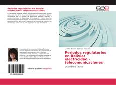 Portada del libro de Periodos regulatorios en Bolivia: electricidad - telecomunicaciones