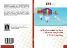 Buchcover von Le rôle du marketing dans la réussite des projets entrepreneuriaux