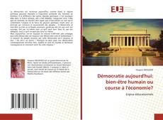 Bookcover of Démocratie aujourd'hui: bien-être humain ou course à l'économie?