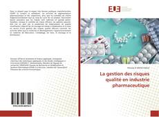 Couverture de La gestion des risques qualité en industrie pharmaceutique