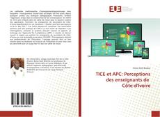 Bookcover of TICE et APC: Perceptions des enseignants de Côte-d'Ivoire