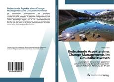 Bookcover of Bedeutende Aspekte eines Change Managements im Gesundheitswesen