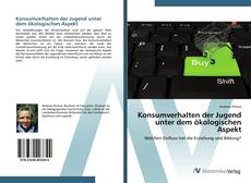 Bookcover of Konsumverhalten der Jugend unter dem ökologischen Aspekt