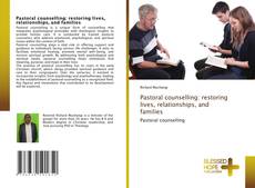 Couverture de Pastoral counselling: restoring lives, relationships, and families