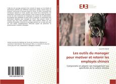 Bookcover of Les outils du manager pour motiver et retenir les employés chinois