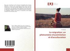 Bookcover of La migration: un phénomène d'assimilation et d'acculturation