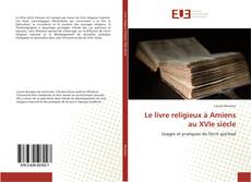 Portada del libro de Le livre religieux à Amiens au XVIe siècle