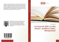 Bookcover of Le Forum de 2001 en Côte d'Ivoire : Auditoire, Ethos, Manipulation