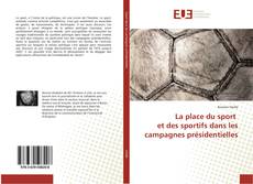 Couverture de La place du sport et des sportifs dans les campagnes présidentielles