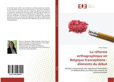 La réforme orthographique en Belgique francophone : éléments du débat kitap kapağı