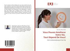 Capa do livro de Vous Pouvez Améliorer Votre Vie, Tout Dépend De Vous! 