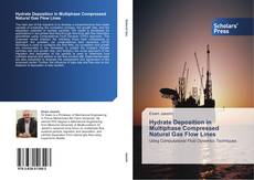 Capa do livro de Hydrate Deposition in Multiphase Compressed Natural Gas Flow Lines 