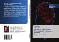 Bookcover of The Study of Pathogenic Mechanisms in Huntington Disease
