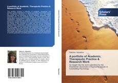 Bookcover of A portfolio of Academic, Therapeutic Practice & Research Work