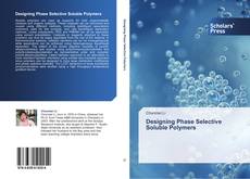 Bookcover of Designing Phase Selective Soluble Polymers
