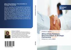 Couverture de Africa-China Relations: Neocolonialism or Strategic Partnership