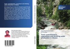 Bookcover of Toxic cyanobacteria, cyanotoxin and drinking water production in Ghana