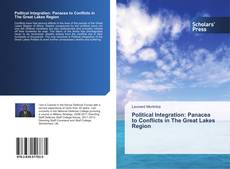 Bookcover of Political Integration: Panacea to Conflicts in The Great Lakes Region