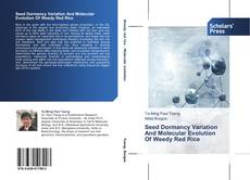 Seed Dormancy Variation   And Molecular Evolution   Of Weedy Red Rice kitap kapağı
