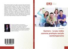 Gamers - Le jeu vidéo comme pratique sociale contemporaine的封面