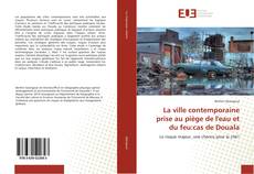 Portada del libro de La ville contemporaine prise au piège de l'eau et du feu:cas de Douala