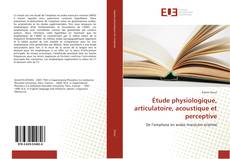 Copertina di Étude physiologique, articulatoire, acoustique et perceptive