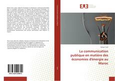 Copertina di La communication publique en matière des économies d'énergie au Maroc