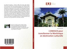 Bookcover of L'UNESCO pour transformer la Martinique en destination culturelle