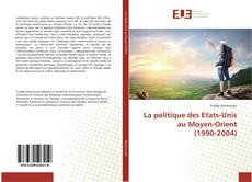 La politique des Etats-Unis au Moyen-Orient (1990-2004) kitap kapağı