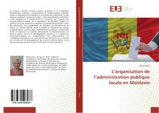 Buchcover von L’organisation de l’administration publique locale en Moldavie