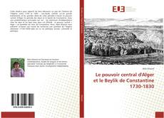 Bookcover of Le pouvoir central d'Alger et le Beylik de Constantine 1730-1830
