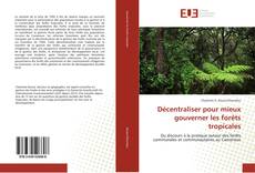 Couverture de Décentraliser pour mieux gouverner les forêts tropicales